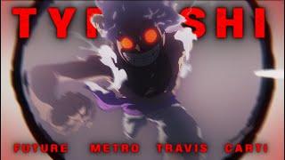 TYPE SHI - FUTURE x METRO BOOMIN x TRAVIS SCOTT x PLAYBOI CARTI AMV