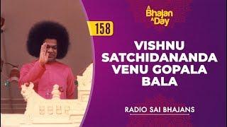 158 - Vishnu Satchidananda Venu Gopala Bala | Radio Sai Bhajans