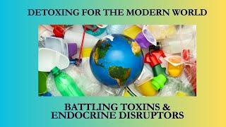 Detoxing for the Modern World: Battling Toxins & Endocrine Disruptors