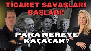 TİCARET SAVAŞLARI BAŞLADI! PARA NEREYE KAÇACAK?