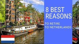 8 Best reasons to retire to Netherlands!  Living in Netherlands!