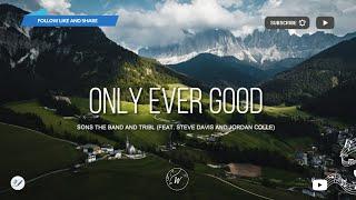 Only Ever Good (feat. Steve Davis and Jordan Colle) - SONS THE BAND and TRIBL | WordShip