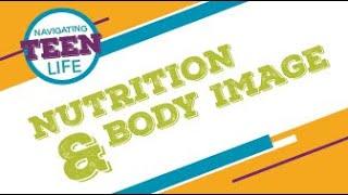 Navigating Teen Life: Nutrition & Body Image