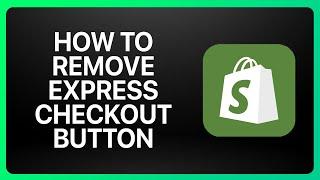 How To Remove Express Checkout Button From The Checkout Page In Shopify Tutorial