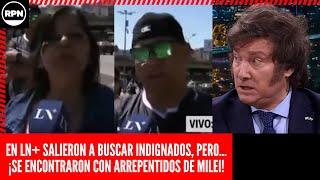 En LN+ salieron a buscar INDIGNADOS, pero... ¡SE ENCONTRARON CON ARREPENTIDOS DE MILEI!