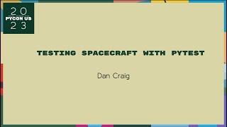 Talks - Dan Craig: Testing Spacecraft with Pytest