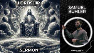 Lordship of Jesus - Samuel Buhler Sermon