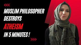 MUSLIM PHILOSOPHER DESTROYS ATHEISM IN 5 MINUTES | SAFIYYAH SABREEN