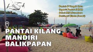 PESONA PANTAI DEKAT IKN NUSANTARA || PANTAI KILANG MANDIRI BALIKPAPAN