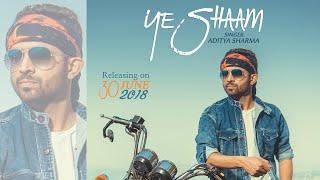 YE SHAAM | ADITYA SHARMA (Official Music Video) | Latest Song 2018