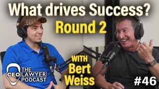 CEO LAWYER PODCAST #46 - BERT WEISS - What Drives Success?