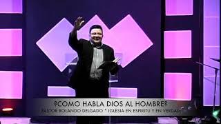 ¿COMO HABLA DIOS AL HOMBRE? por el Pastor Rolando Delgado