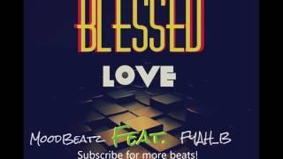 Blessed Love - MoodBeatz Ft. FYAH_B