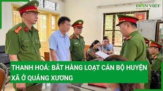 Thanh Hoá: Bắt hàng loạt cán bộ huyện, xã ở Quảng Xương