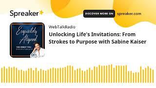 Unlocking Life's Invitations: From Strokes to Purpose with Sabine Kaiser