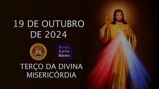 TERÇO DA DIVINA MISERICÓRDIA -  FREI LUÍS MARIN -  19 OUTUBRO DE 2024