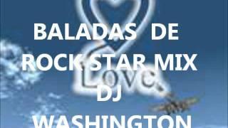 BALADAS DE ROCK STAR MIX DJ WASHINGTON.wmv