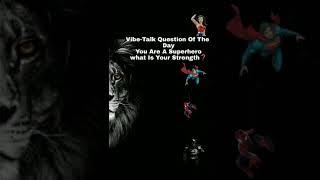 Question of the Day!! #motivationalmonday #vibetalkvideo #superhero #VIBETALK #shorts