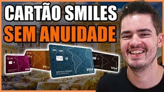 Cartão Smiles Agora SEM ANUIDADE, Veja Como Ter o Seu!!