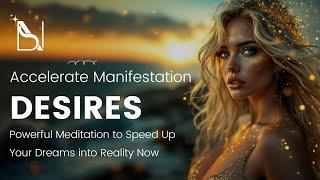  Accelerate Manifestation: Powerful Meditation  | Speed Up Your Desires