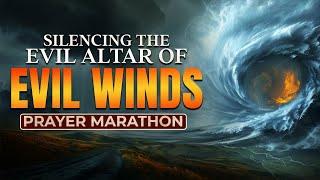 Silencing The Evil Altar Of  Evil Winds Prayer Marathon