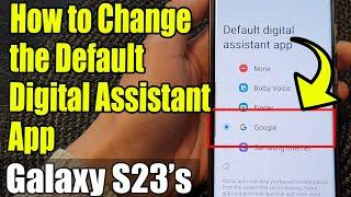 Galaxy S23's: How to Change the Default Digital Assistant App to Google/Bixby/Samsung Internet/etc