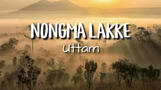 Nongma lakke | Uttam | HD Lyrics | Kanglei SheiYek