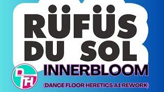 RÜFÜS DU SOL - INNERBLOOM (DANCE FLOOR HERETICS A1 REWORK)