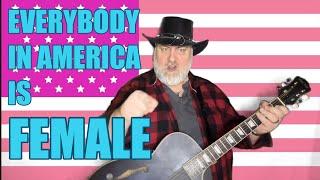 Everybody In America Is Female