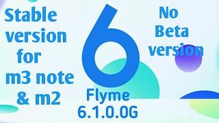 Flyme 6.1.0.0G Stable version [No beta] For m3 note & m2 mini