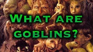 What ARE Goblins? Mischievous Imps of Myth and How to Meet Them