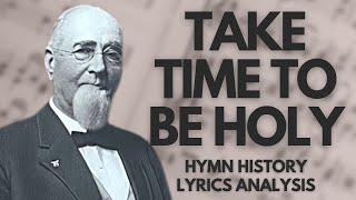 Take Time To Be Holy | story behind the hymn | hymn history | lyrics