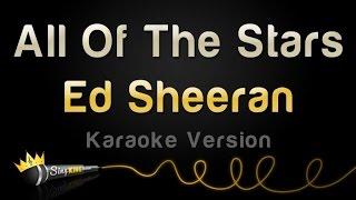 Ed Sheeran - All Of The Stars (Karaoke Version)