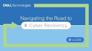 Dell Technologies | Navigating the Road to Cyber Resiliency