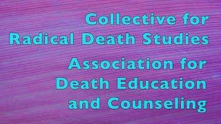 Radical Death Studies & the Association for Death Education and Counseling