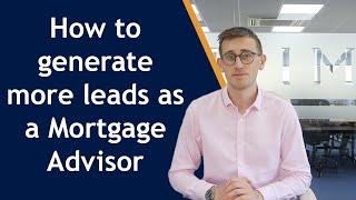 How to generate more leads as a Mortgage Advisor | social media, referrals and more!