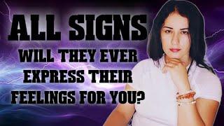 ALL Signs - Will They Ever Express Their Feelings For You? if yes, When?