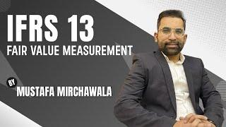 IFRS 13 | Fair Value Measurement Explained | SBR Lecture by Mustafa Mirchawala