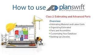 How to Use PlanSwift Class 2: Estimating and Advanced Parts (2017, PlanSwift version 10.1)