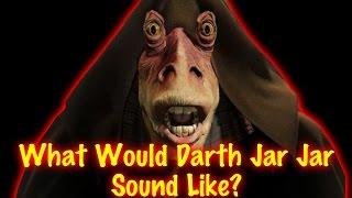 Jar Jar actor imagines what Darth Jar Jar would sound Like!