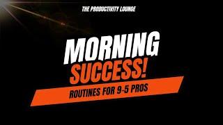 Morning Routines That Set 9-5 Workers Up for Success Every Day!