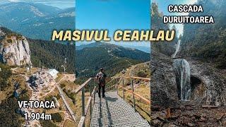 CEAHLAU | OBIECTIVE DE O Zi | Vf.Toaca, Cascada Duruitoarea, Cabana Dochia, Cabana Fantanele, Durau