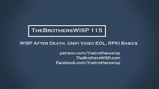 The Brothers WISP 115 - WISP After Death, Unifi Video EOL, RPKI Basics