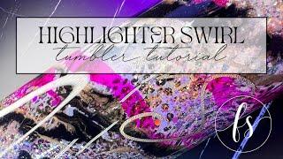 Highlighter Glitter Swirl Tumbler Tutorial