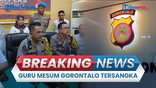 BREAKING NEWS: Guru Mesum di Gorontalo Jadi Tersangka, Jalin Asmara dengan Siswi Sejak 2022