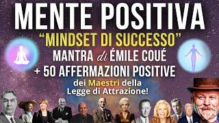 MENTE POSITIVA: Mantra di E. Coué +50 Affermazioni Positive dei maestri della Legge di Attrazione