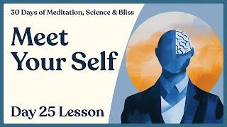 Day 25: What is the “Self”? - Neuroscience of Sense of Self | 30 Days of Meditation, Science & Bliss