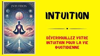 Déverrouillez votre intuition : découvrez les secrets | Livre audio