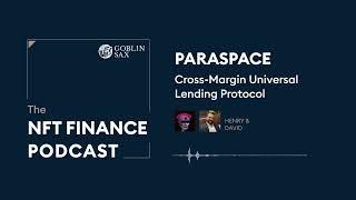 ParaSpace: A Cross-Margin Lending Protocol | The NFT Finance Podcast