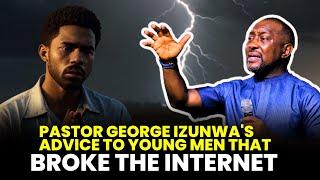 PASTOR GEORGE IZUNWA'S ADVICE TO YOUNG MEN THAT BROKE THE INTERNET!